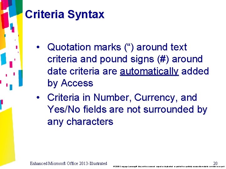 Criteria Syntax • Quotation marks (“) around text criteria and pound signs (#) around