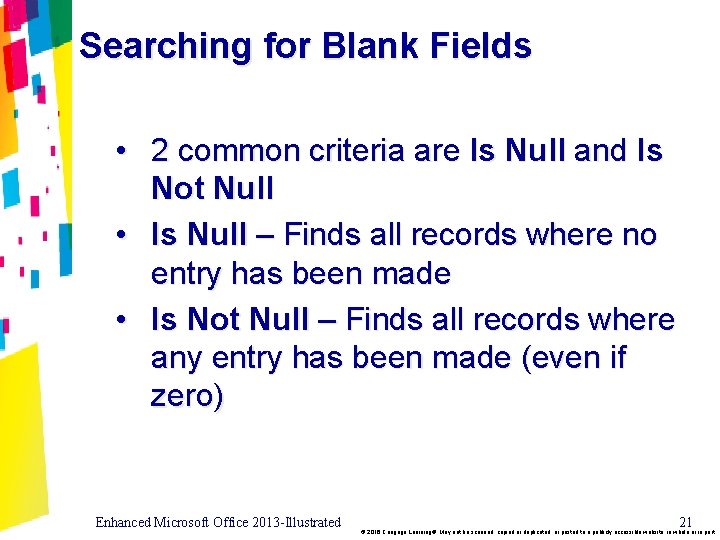 Searching for Blank Fields • 2 common criteria are Is Null and Is Not
