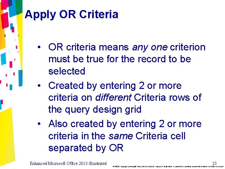Apply OR Criteria • OR criteria means any one criterion must be true for