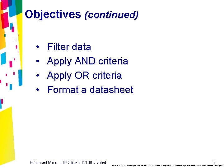 Objectives (continued) • • Filter data Apply AND criteria Apply OR criteria Format a