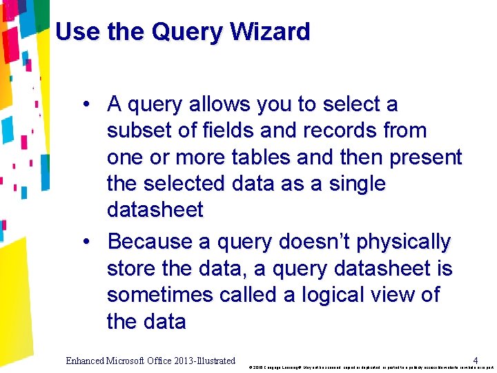 Use the Query Wizard • A query allows you to select a subset of