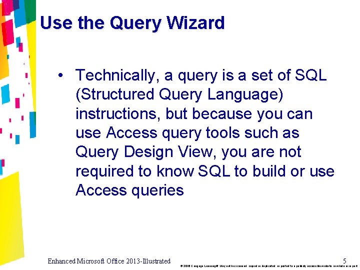 Use the Query Wizard • Technically, a query is a set of SQL (Structured