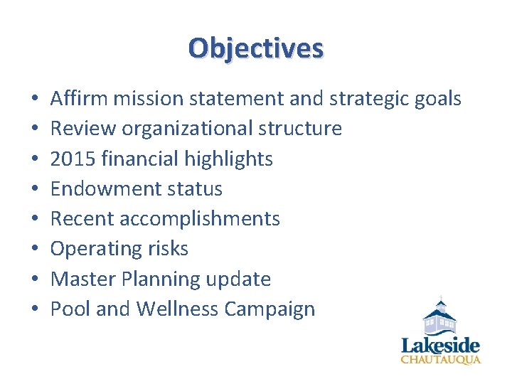 Objectives • • Affirm mission statement and strategic goals Review organizational structure 2015 financial