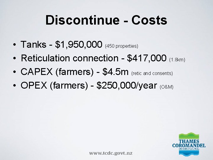 Discontinue - Costs • • Tanks - $1, 950, 000 (450 properties) Reticulation connection