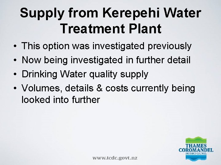 Supply from Kerepehi Water Treatment Plant • • This option was investigated previously Now