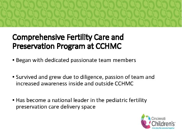 Comprehensive Fertility Care and Preservation Program at CCHMC • Began with dedicated passionate team