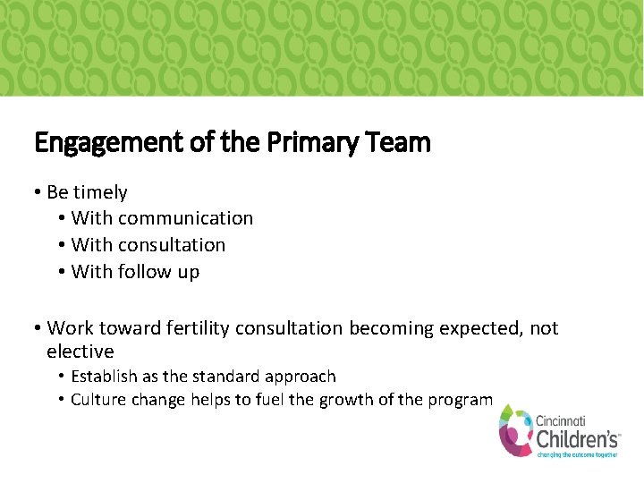 Engagement of the Primary Team • Be timely • With communication • With consultation