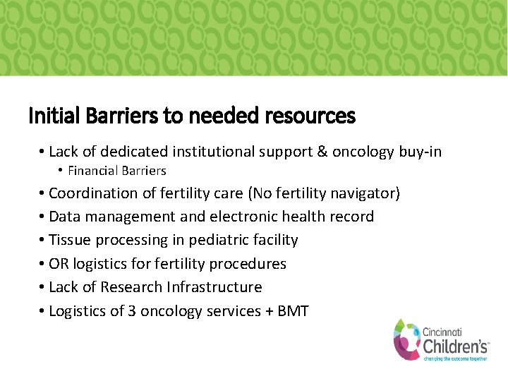 Initial Barriers to needed resources • Lack of dedicated institutional support & oncology buy-in