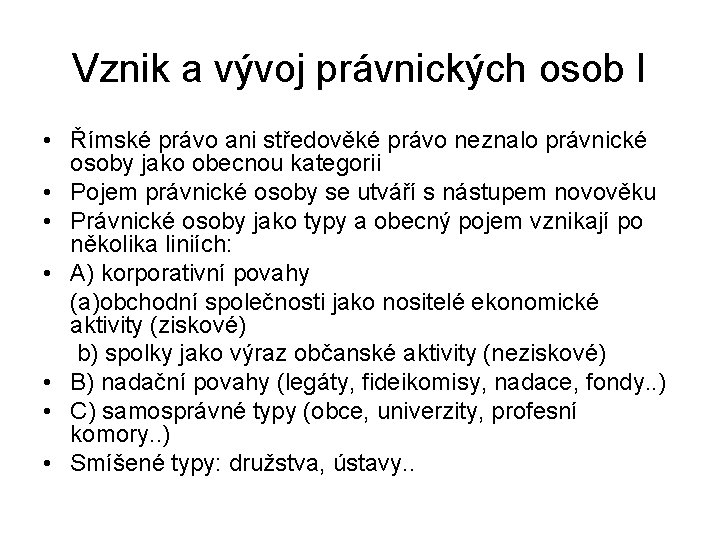 Vznik a vývoj právnických osob I • Římské právo ani středověké právo neznalo právnické