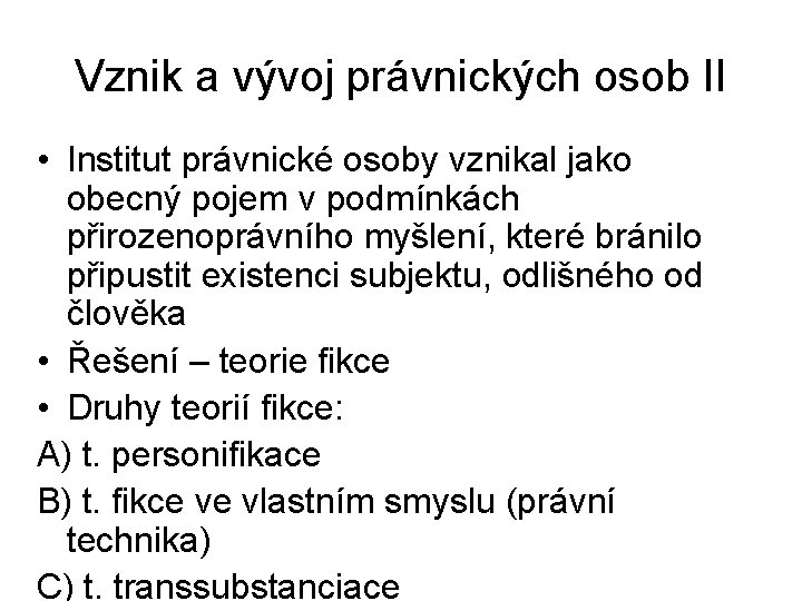 Vznik a vývoj právnických osob II • Institut právnické osoby vznikal jako obecný pojem