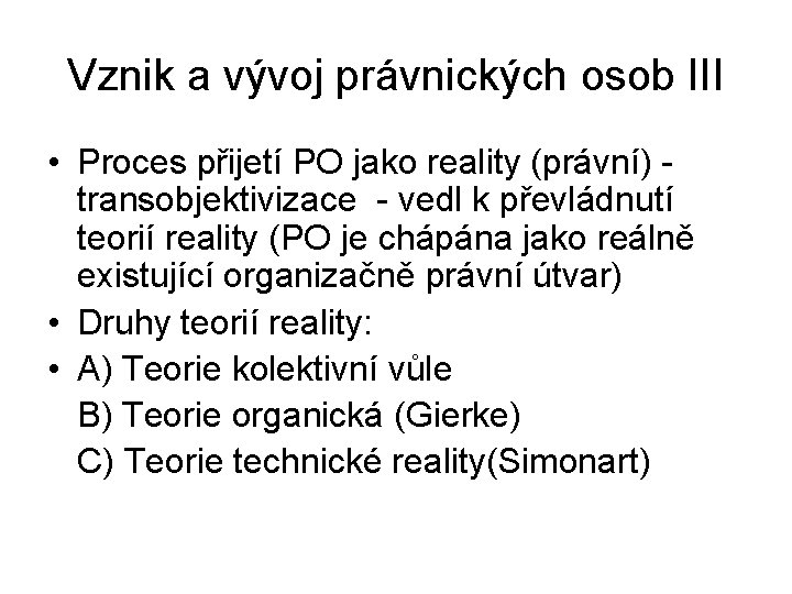 Vznik a vývoj právnických osob III • Proces přijetí PO jako reality (právní) transobjektivizace