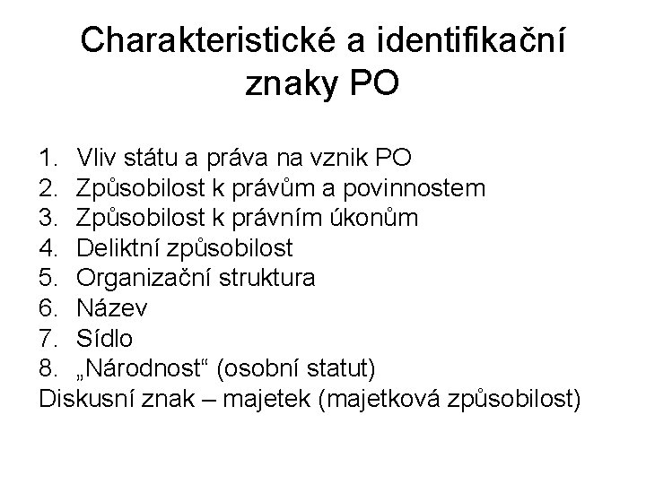 Charakteristické a identifikační znaky PO 1. Vliv státu a práva na vznik PO 2.