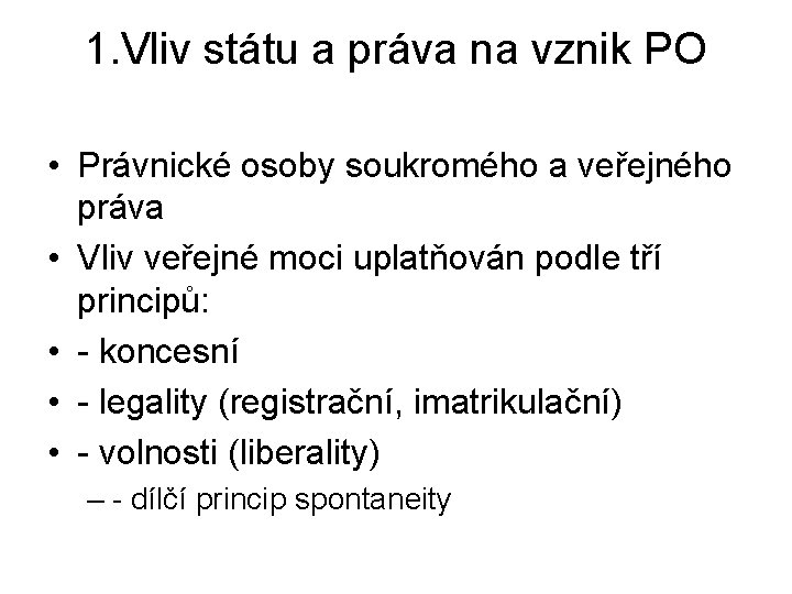 1. Vliv státu a práva na vznik PO • Právnické osoby soukromého a veřejného