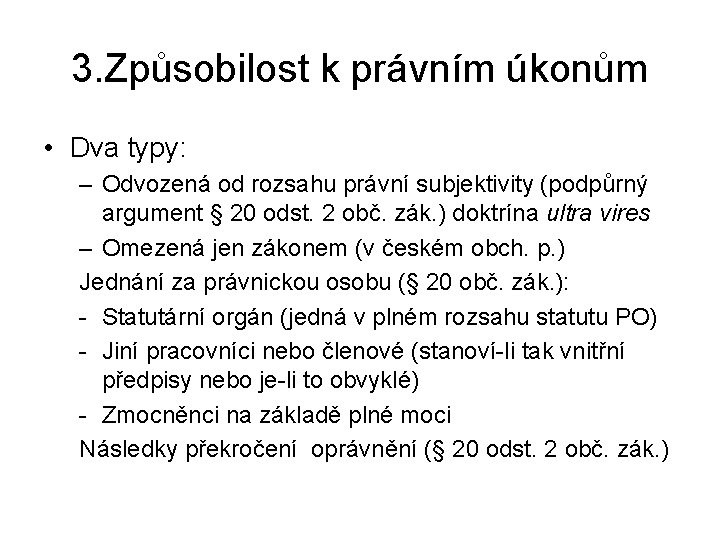 3. Způsobilost k právním úkonům • Dva typy: – Odvozená od rozsahu právní subjektivity