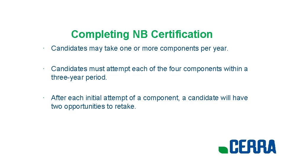 Completing NB Certification • Candidates may take one or more components per year. •