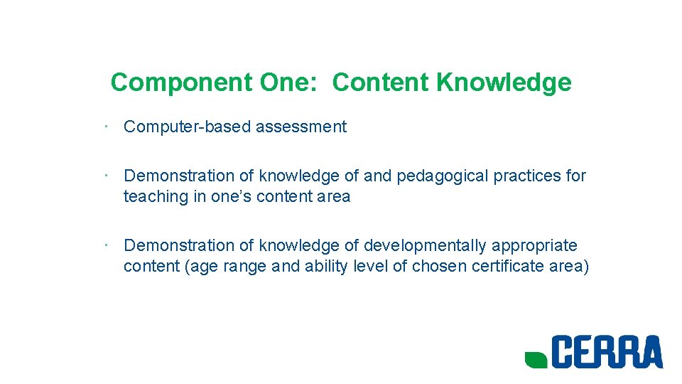 Component One: Content Knowledge • Computer-based assessment • Demonstration of knowledge of and pedagogical