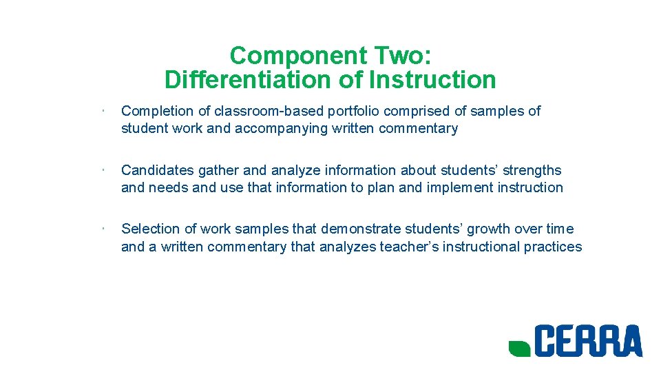 Component Two: Differentiation of Instruction • Completion of classroom-based portfolio comprised of samples of