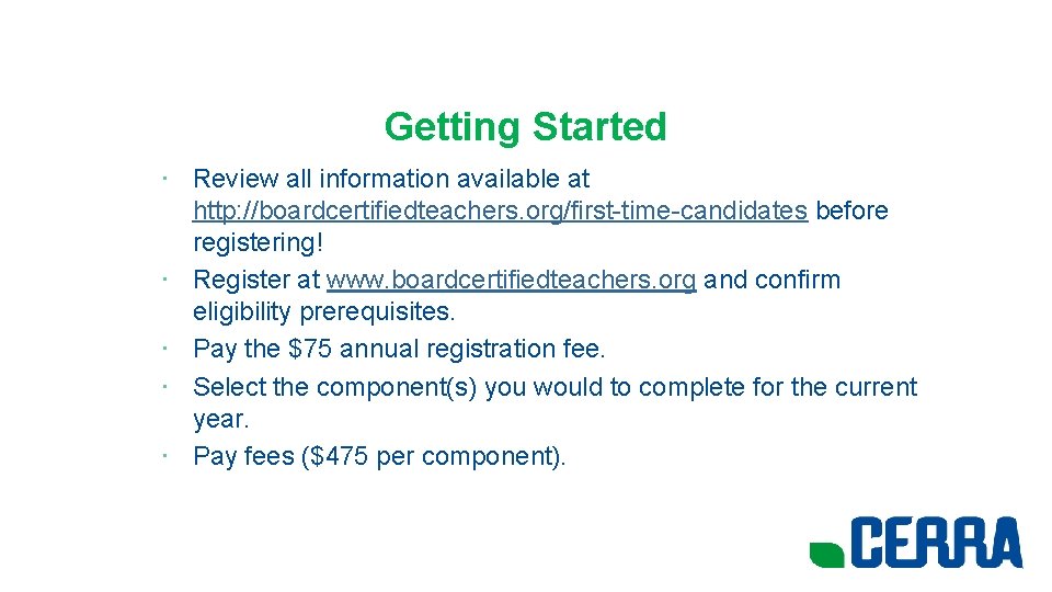 Getting Started • Review all information available at http: //boardcertifiedteachers. org/first-time-candidates before registering! •