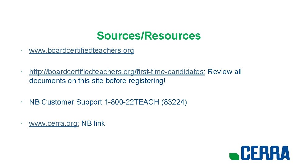 Sources/Resources • www. boardcertifiedteachers. org • http: //boardcertifiedteachers. org/first-time-candidates; Review all documents on this
