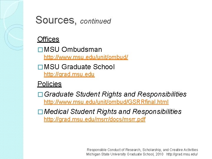 Sources, continued Offices � MSU Ombudsman http: //www. msu. edu/unit/ombud/ � MSU Graduate School