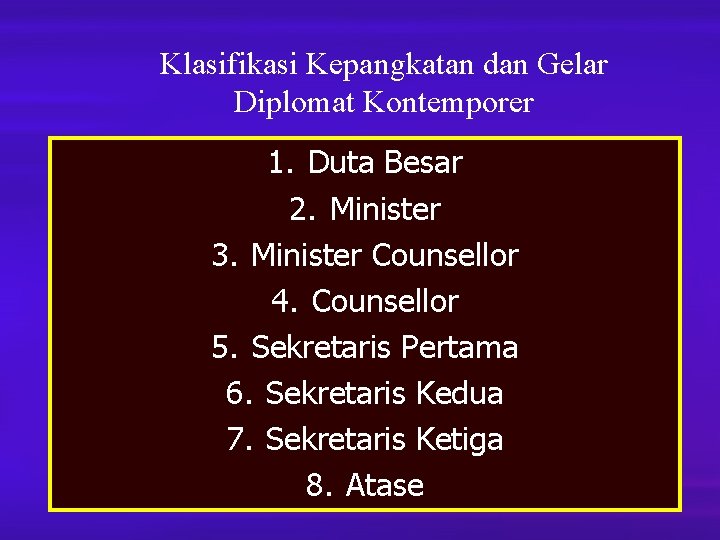 Klasifikasi Kepangkatan dan Gelar Diplomat Kontemporer 1. Duta Besar 2. Minister 3. Minister Counsellor