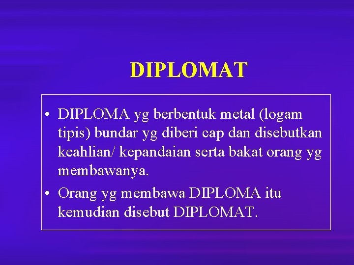 DIPLOMAT • DIPLOMA yg berbentuk metal (logam tipis) bundar yg diberi cap dan disebutkan