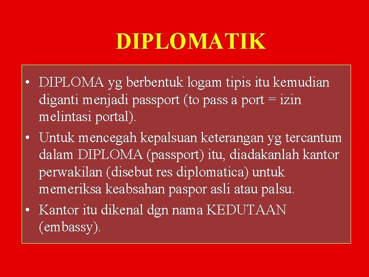DIPLOMATIK • DIPLOMA yg berbentuk logam tipis itu kemudian diganti menjadi passport (to pass