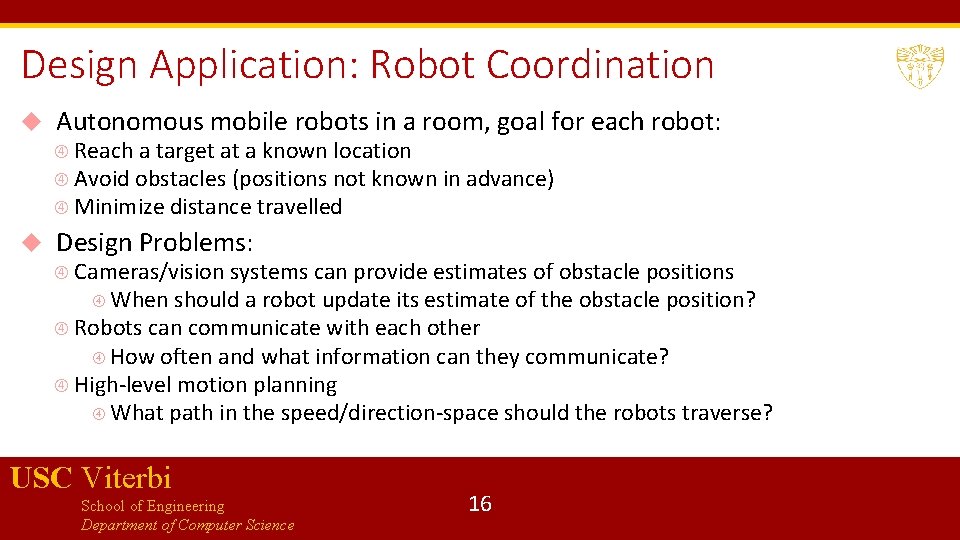 Design Application: Robot Coordination Autonomous mobile robots in a room, goal for each robot: