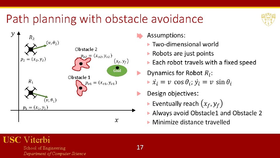 Path planning with obstacle avoidance Obstacle 2 Goal Obstacle 1 USC Viterbi School of