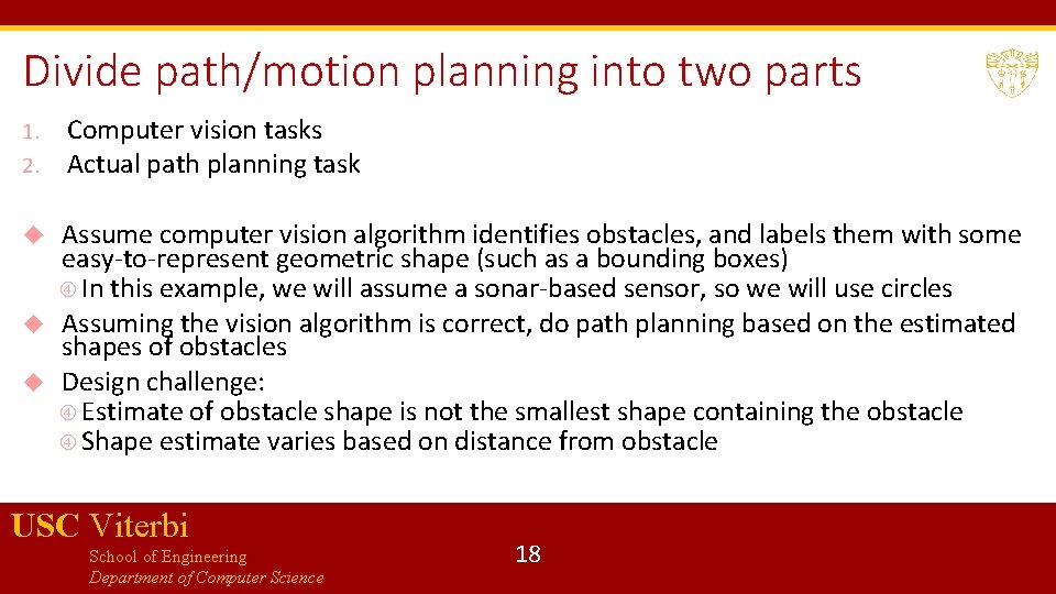 Divide path/motion planning into two parts 1. 2. Computer vision tasks Actual path planning
