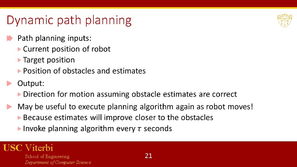 Dynamic path planning USC Viterbi School of Engineering Department of Computer Science 21 