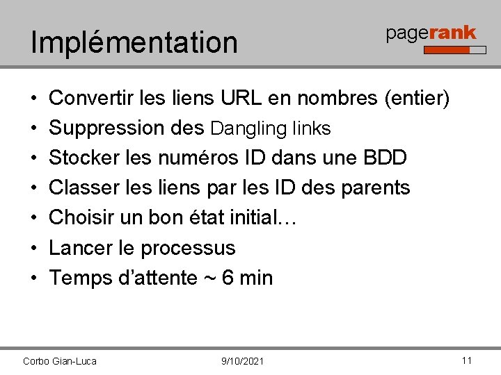 Implémentation • • pagerank Convertir les liens URL en nombres (entier) Suppression des Dangling