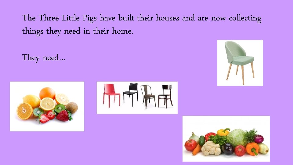 The Three Little Pigs have built their houses and are now collecting things they