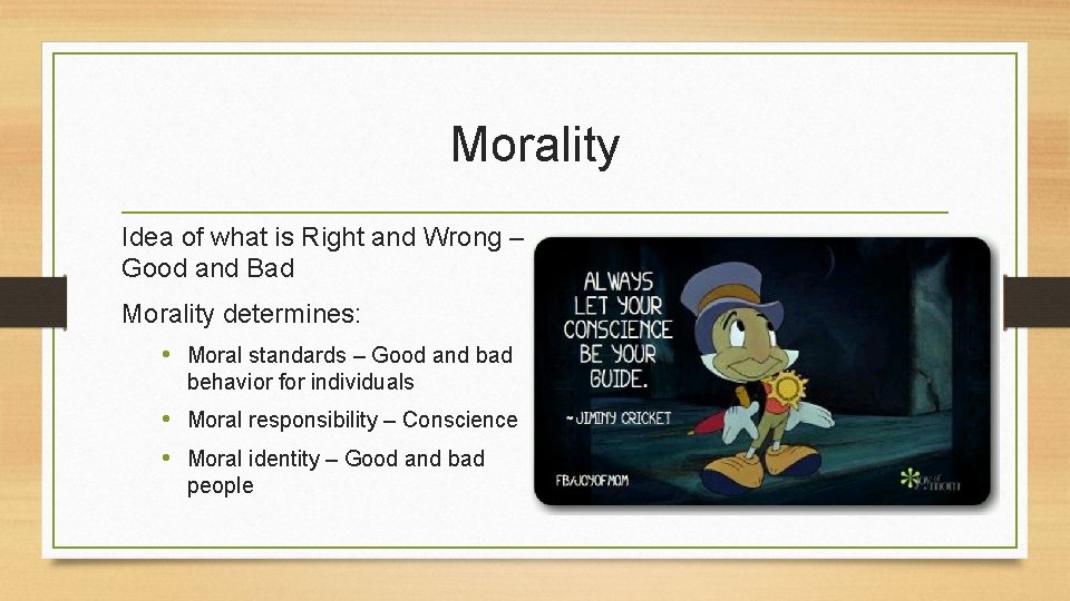 Morality Idea of what is Right and Wrong – Good and Bad Morality determines: