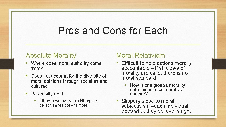 Pros and Cons for Each Absolute Morality Moral Relativism • Where does moral authority