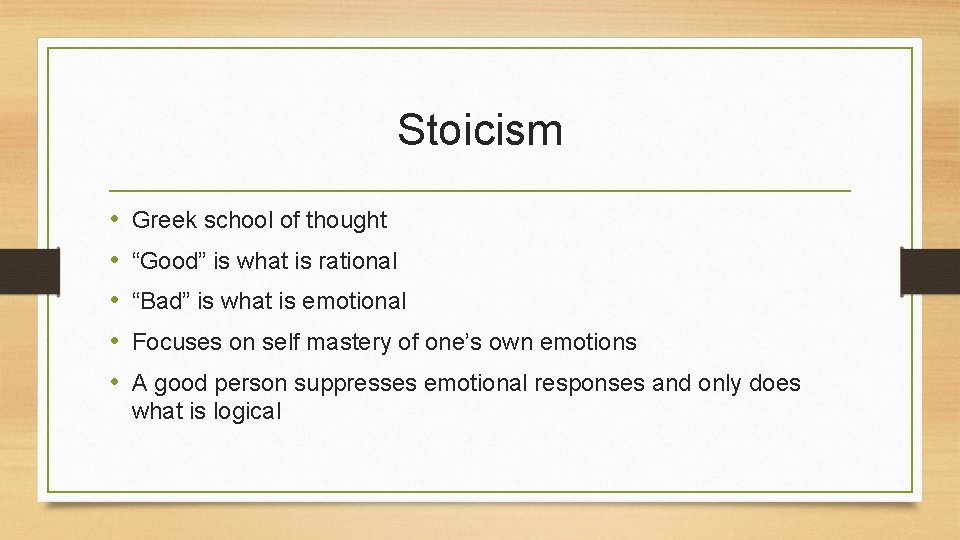 Stoicism • • • Greek school of thought “Good” is what is rational “Bad”