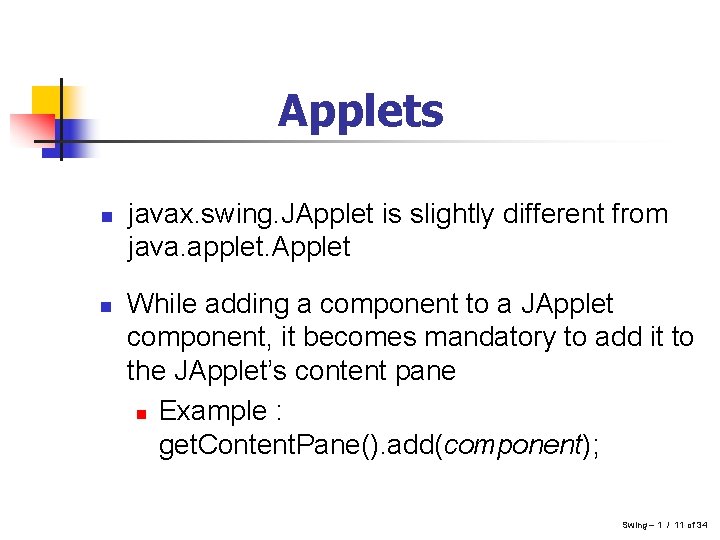Applets n n javax. swing. JApplet is slightly different from java. applet. Applet While Applets n n javax. swing. JApplet is slightly different from java. applet. Applet While