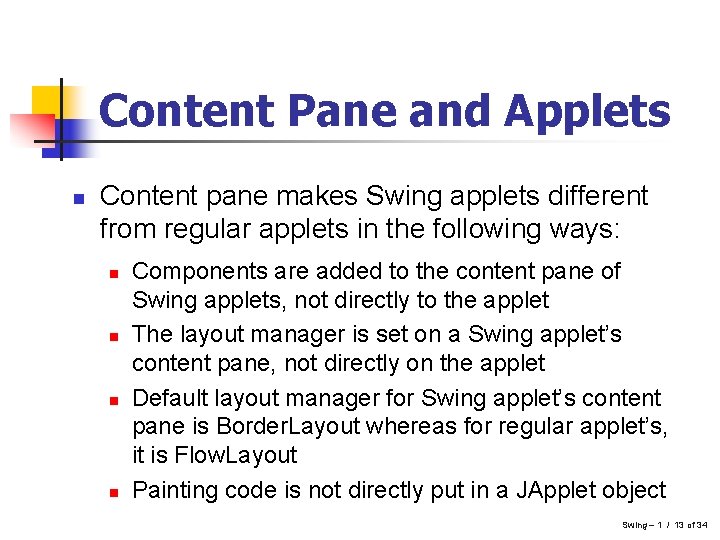 Content Pane and Applets n Content pane makes Swing applets different from regular applets Content Pane and Applets n Content pane makes Swing applets different from regular applets