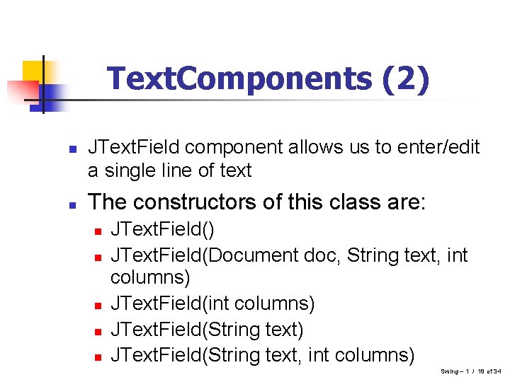 Text. Components (2) n n JText. Field component allows us to enter/edit a single Text. Components (2) n n JText. Field component allows us to enter/edit a single