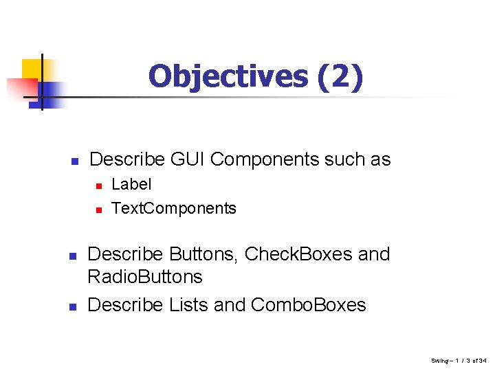 Objectives (2) n Describe GUI Components such as n n Label Text. Components Describe Objectives (2) n Describe GUI Components such as n n Label Text. Components Describe