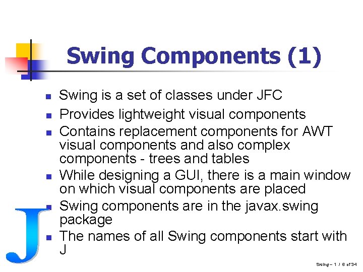 Swing Components (1) n n n Swing is a set of classes under JFC Swing Components (1) n n n Swing is a set of classes under JFC
