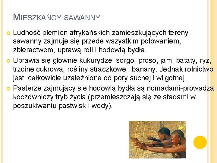 MIESZKAŃCY SAWANNY Ludność plemion afrykańskich zamieszkujących tereny sawanny zajmuje się przede wszystkim polowaniem, zbieractwem,