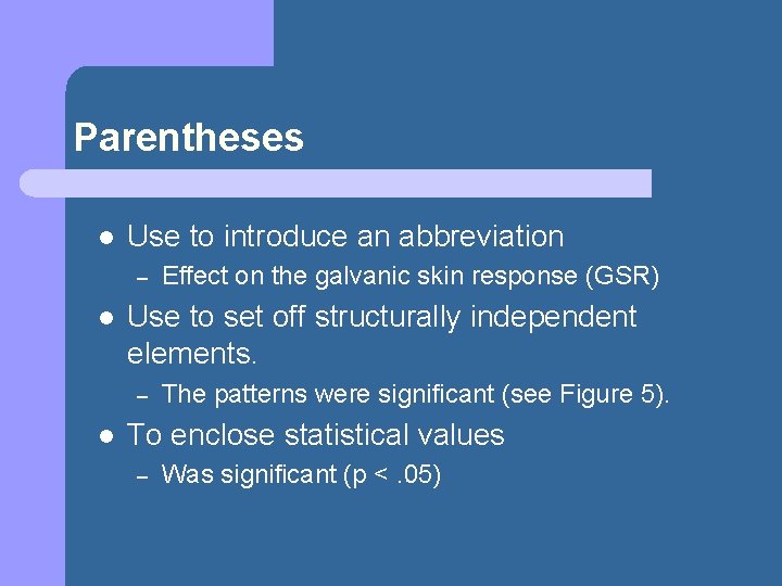 Parentheses l Use to introduce an abbreviation – l Use to set off structurally