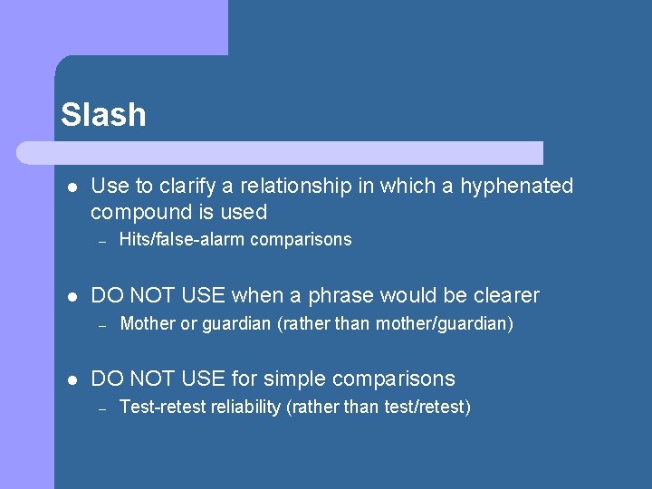 Slash l Use to clarify a relationship in which a hyphenated compound is used