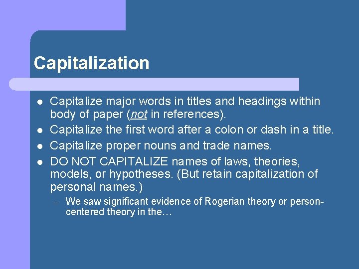 Capitalization l l Capitalize major words in titles and headings within body of paper