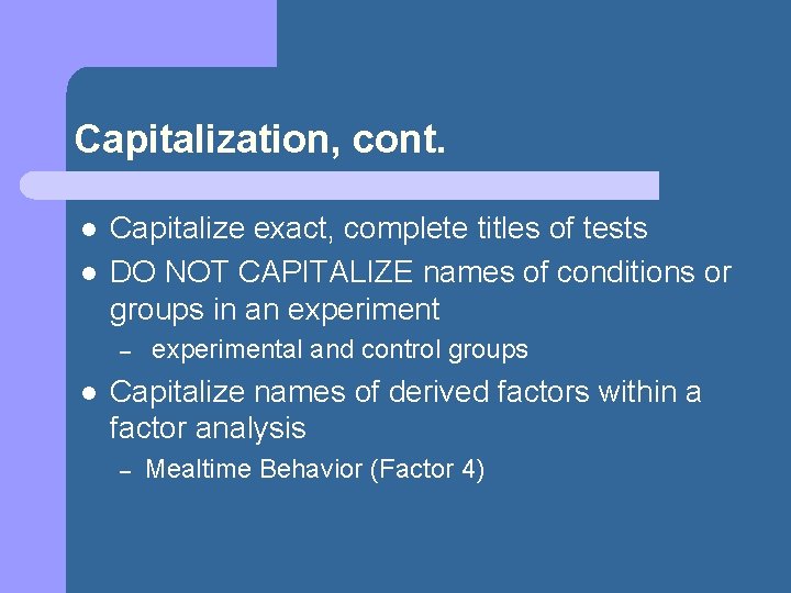 Capitalization, cont. l l Capitalize exact, complete titles of tests DO NOT CAPITALIZE names