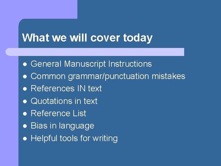 What we will cover today l l l l General Manuscript Instructions Common grammar/punctuation