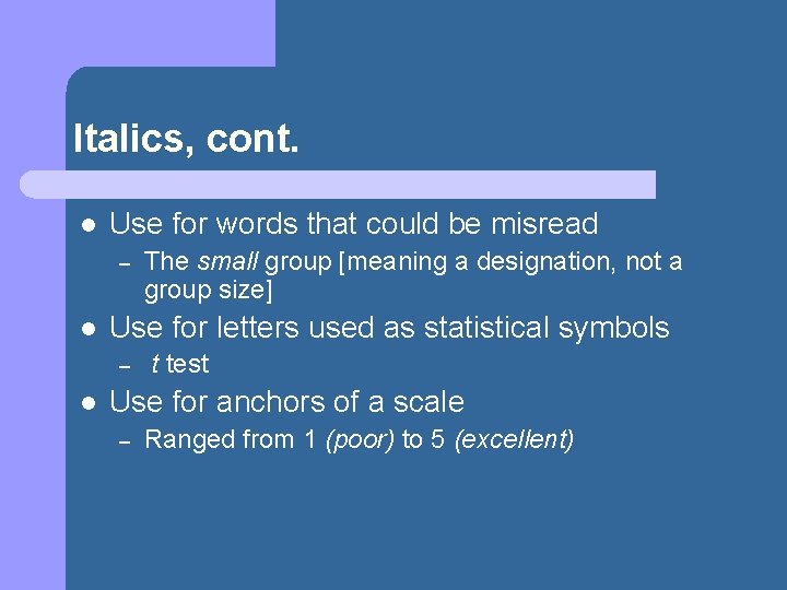 Italics, cont. l Use for words that could be misread – l Use for