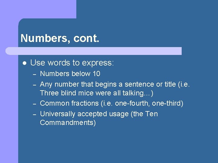 Numbers, cont. l Use words to express: – – Numbers below 10 Any number