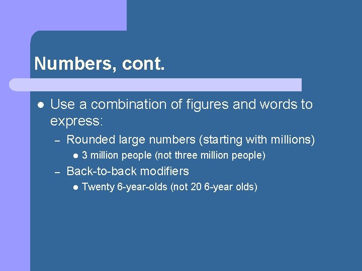 Numbers, cont. l Use a combination of figures and words to express: – Rounded